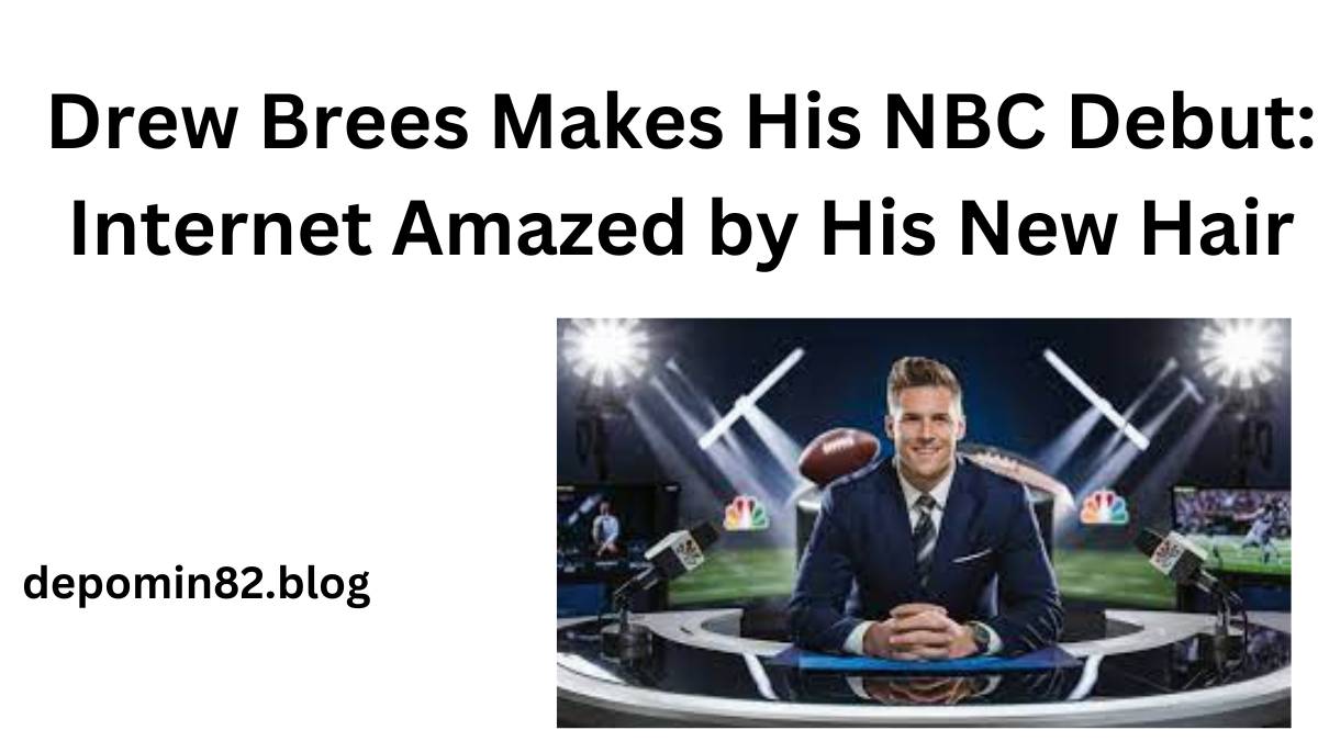 Drew Brees Makes His NBC Debut: Internet Amazed by His New Hair